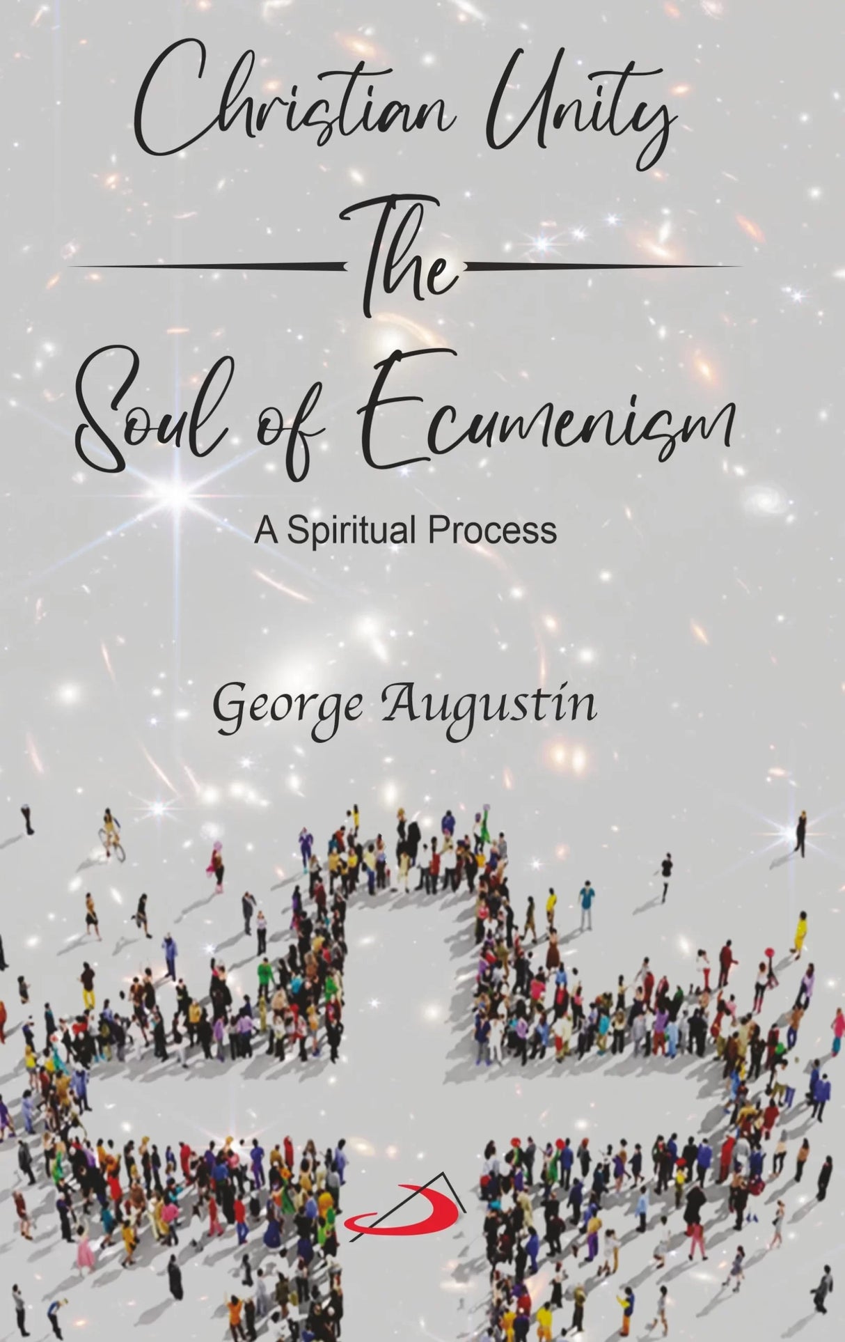 Christian Unity, the Soul of Ecumenism: A Spiritual Process - Retail Maharaj