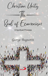 Christian Unity, the Soul of Ecumenism: A Spiritual Process - Retail Maharaj