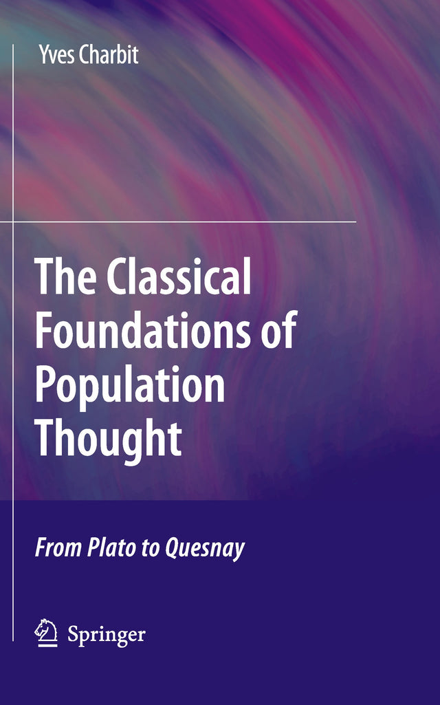 THE CLASSICAL FOUNDATIONS OF POPULATION THOUGHT: FROM PLATO TO QUESNAY - Retail Maharaj
