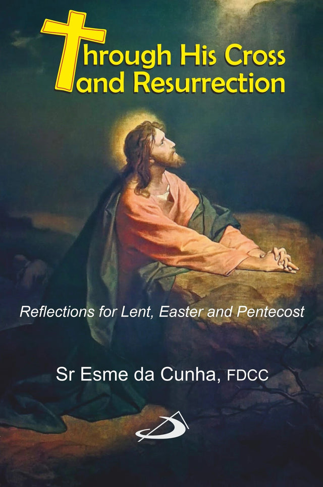 Through His Cross and Resurrection: Reflections for Lent, Easter and Pentecost - Retail Maharaj