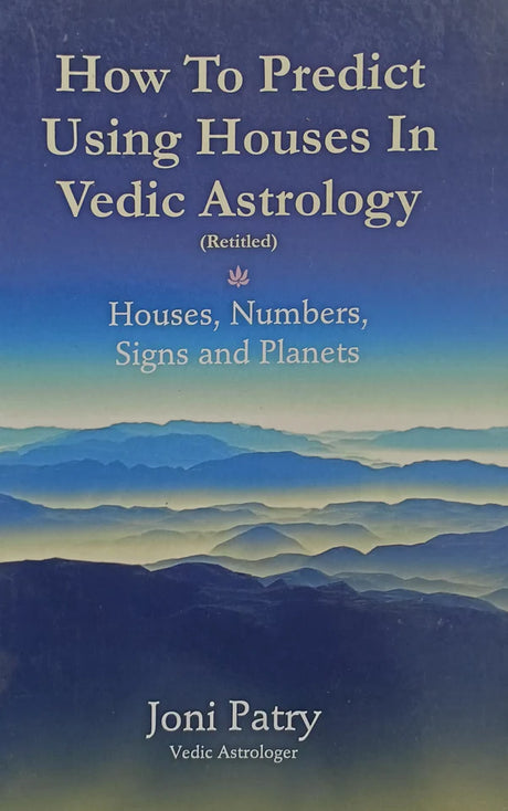 How to Predict Using Houses In Vedic Astrology (Retitled) [English] By Joni Patry - Retail Maharaj