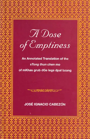 A Dose of Emptiness: An Annotated Translation of the sTong Thun Chen mo of mKhas Grub dGe legs dpal bzang - Retail Maharaj