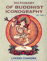 Dictionary of Buddhist Iconography: Volume-1 (Abarokiteishubara - Amoghavajra) - Retail Maharaj