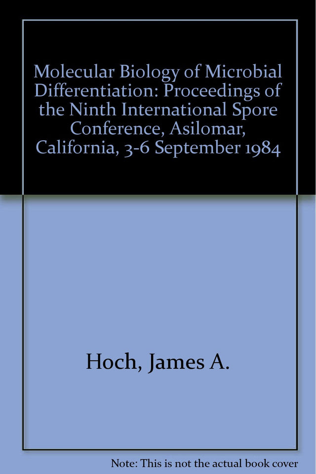 Molecular Biology of Microbial Differentiation: Proceedings of the Ninth International Spore Conference, Asilomar, California, 3-6 September 1984 - Retail Maharaj