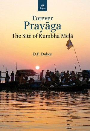 FOREVER PRAYAGA: The Site of Kumbha Mela (special offer marking Maha-Kumbha) - Retail Maharaj