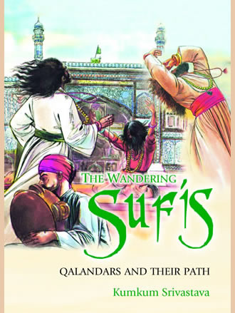 THE WANDERING SUFIS: Qalandars and their Path - Retail Maharaj