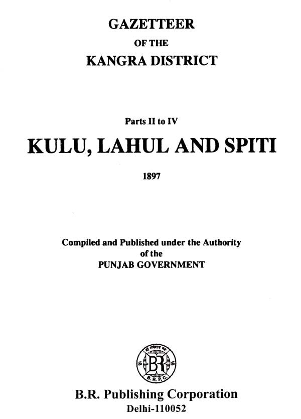 Gazetteer of the Kangra District- Kullu, Lahul and Spiti 1897 (Parts II to IV) - Retail Maharaj