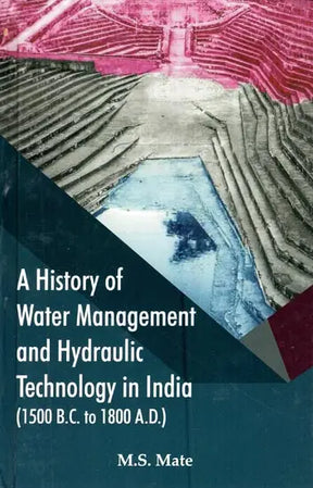 A History of Water Management and Hydraulic Technology in India (1500 B.C. to 1800 A.D.) - Retail Maharaj