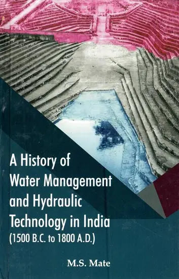 A History of Water Management and Hydraulic Technology in India (1500 B.C. to 1800 A.D.) - Retail Maharaj
