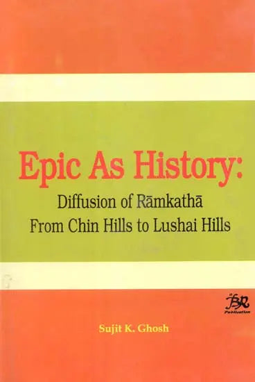 Epic As History- Diffusion of Ramakatha from Chin Hills to Lushai Hills (An Old and Rare Book) - Retail Maharaj
