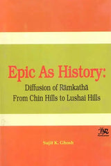 Epic As History- Diffusion of Ramakatha from Chin Hills to Lushai Hills (An Old and Rare Book) - Retail Maharaj
