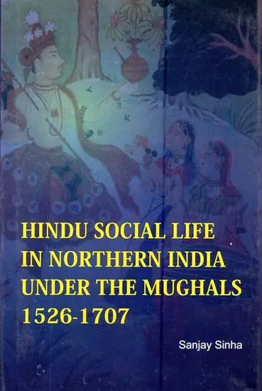 Hindu Social Life in Northern India Under the Mughals- 1526-1707 - Retail Maharaj