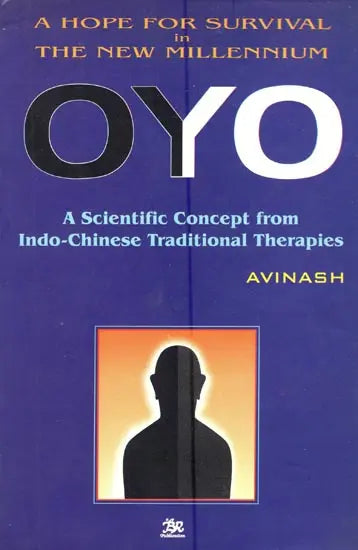 A Hope for Survival in the New Millennium Oyo- A Scientific Concept from Indo-Chinese Traditional Therapies - Retail Maharaj