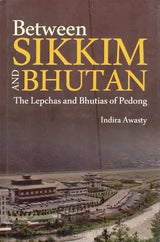 Between Sikkim and Bhutan- The Lepchas and Bhutias of Pedong - Retail Maharaj