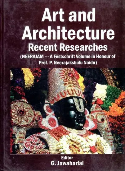 Art and Architecture Recent Researches- Neerajam-A Festschrift Volume in Honour of Prof. P. Neerajakshulu Naidu - Retail Maharaj