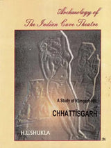 Archaeology of the Indian Cave Theatre- A Study of Ramgarh Hill, of Chhattisgarh - Retail Maharaj