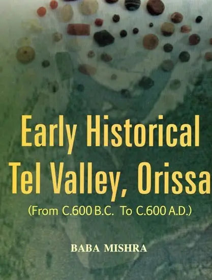 Early Historical Tel Valley, Orissa (From C.600 B.C. to C.600 A.D.) - Retail Maharaj