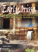 Early Orissa- An Epigraphical Study of Land System From CIR. 350 A.D. to 1110 A.D. - Retail Maharaj