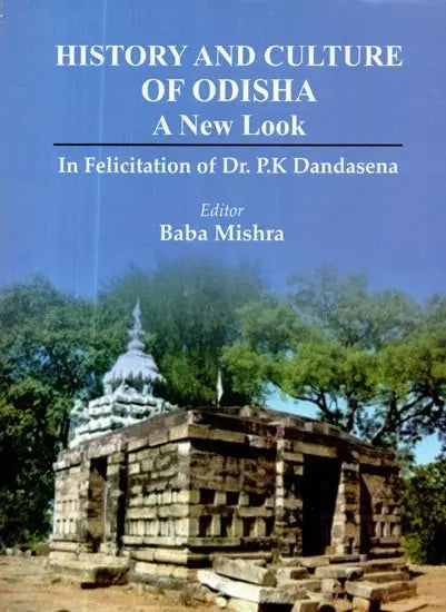 History and Culture of Odisha- A New Look (In Felicitation of Dr. P.K Dandasena) - Retail Maharaj