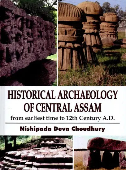 History Archaelogy of Central Assam (From Earliest Time to 12th Century A.D.) - Retail Maharaj