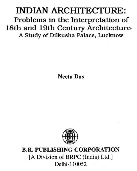Indian Architecture: Problems in the Interpretation of 18th and 19th Century Architecture- A Study of Dilkusha Palace, Lucknow - Retail Maharaj
