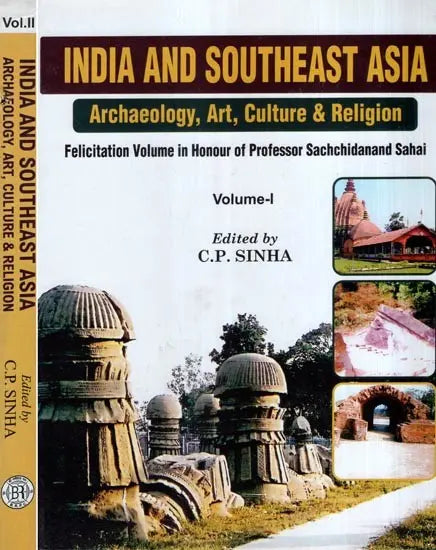 Indian and Southeast Asia- Archaeology, Art, Culture & Religion- Felicitation Volume in Honour of Professor Sachchidanand Sahai - Retail Maharaj
