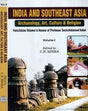 Indian and Southeast Asia- Archaeology, Art, Culture & Religion- Felicitation Volume in Honour of Professor Sachchidanand Sahai - Retail Maharaj