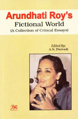 Arundhati Roy's Fictional World (A Collection of Critical Essays) - Retail Maharaj