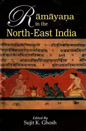 Ramayana in the North-East India : Proceedings of the National Seminar Organised by Bharatiya Itihas Sankalan Samiti, Silchar - Retail Maharaj
