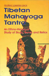Tibetan Mahayoga Tantra (An Ethno-Historical Study of Skulls, Bones, and Relics) - Retail Maharaj