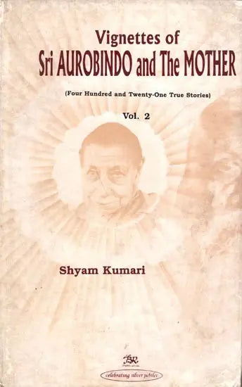 Vignettes of Sri Aurobindo and The Mother (Four Hundred and Twenty One True Stories) Volume- 2 - Retail Maharaj