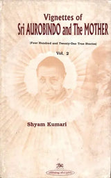 Vignettes of Sri Aurobindo and The Mother (Four Hundred and Twenty One True Stories) Volume- 2 - Retail Maharaj
