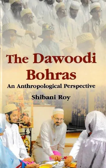 The Dawoodi Bohras: An Anthropological Perspective - Retail Maharaj