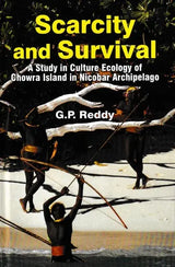 Scarcity and Survival: A Study in Culture Ecology of Chowra Island in Nicobar Archipelago - Retail Maharaj