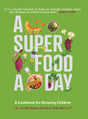 A Superfood A Day | A Cookbook for Growing Children | Foreword by Soha Ali Khan | Abhilasha Sethia and Vidhi Beri - Retail Maharaj