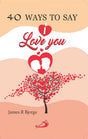 40 Ways to Say ‘I Love You!’ - Retail Maharaj