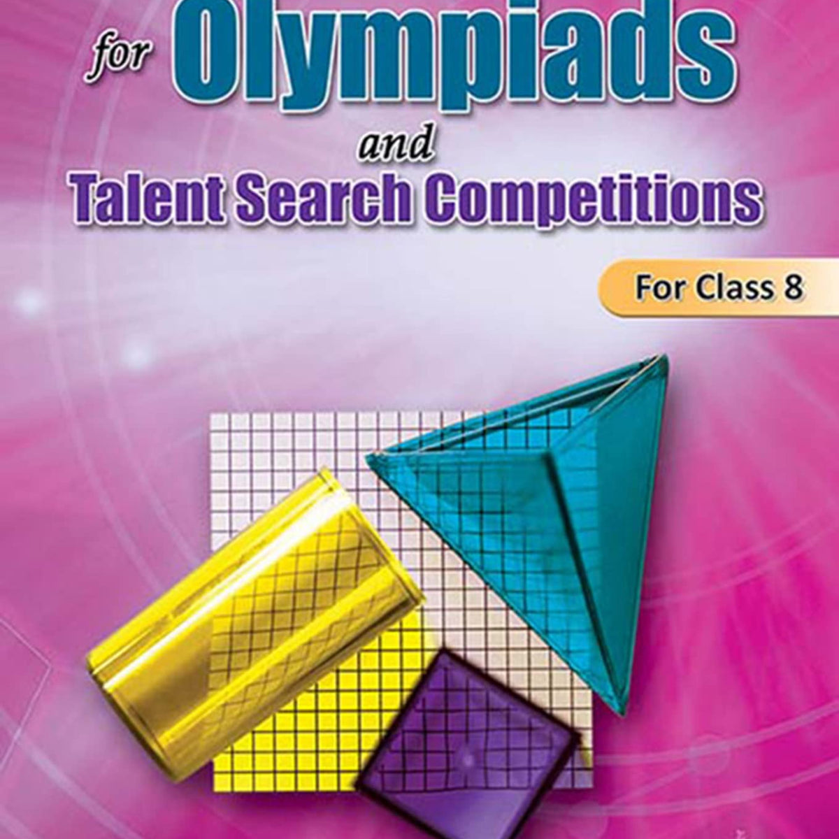 Mathematics For Olympiads And Talent Search Competitions For Class 8