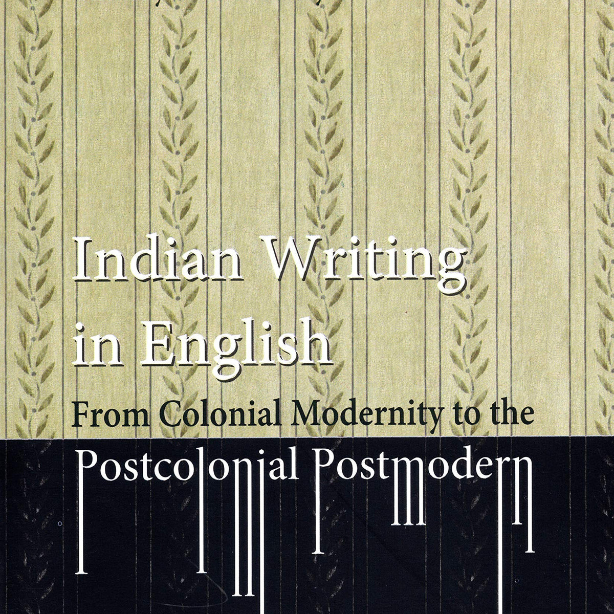Indian Writing in English: From Colonial Modernity to the Postcolonial