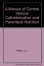 A Manual of Central Venous Catheterization and Parenteral Nutrition - Retail Maharaj