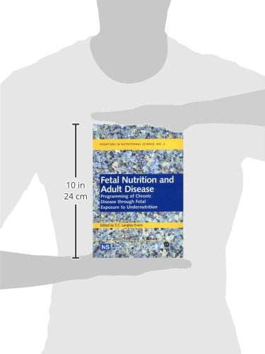 Fetal Nutrition and Adult Disease: Programming of Chronic Disease through Fetal Exposure to Undernutrition: 2 (Frontiers in Nutritional Science) - Retail Maharaj