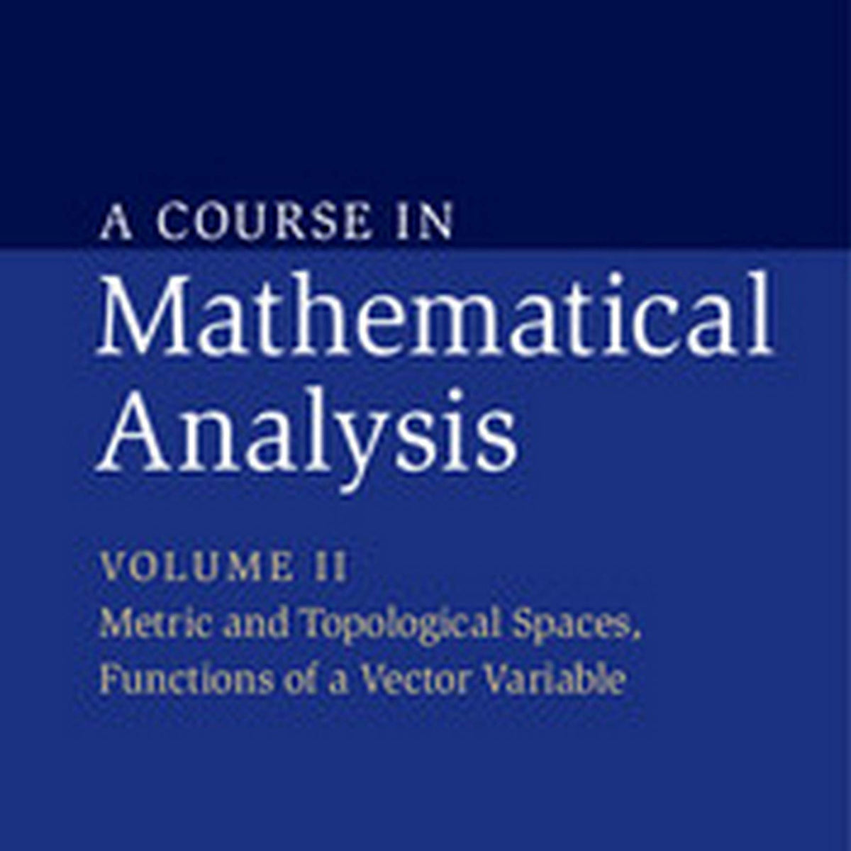 COURSE IN MATHEMATICAL ANALYSIS SOUTH ASIAN EDITION: VOLUME 2 : METRIC