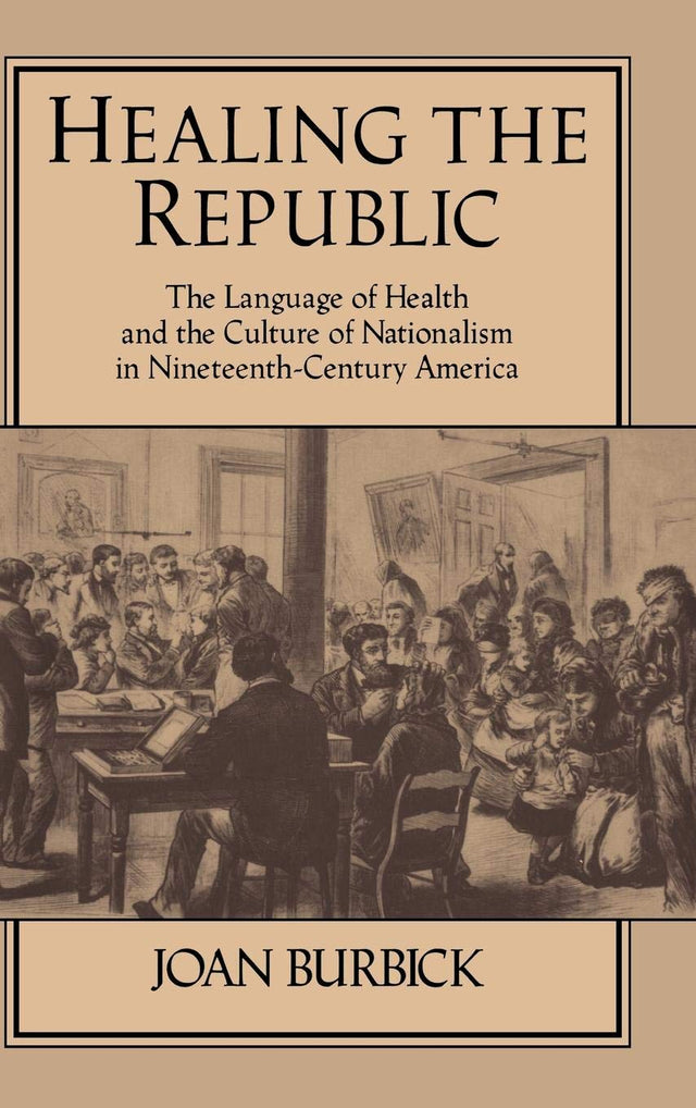 Healing the Republic: The Language of Health and the Culture of Nationalism in Nineteenth-Century America: 82 (Cambridge Studies in American Literature and Culture) - Retail Maharaj