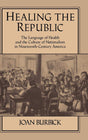 Healing the Republic: The Language of Health and the Culture of Nationalism in Nineteenth-Century America: 82 (Cambridge Studies in American Literature and Culture) - Retail Maharaj