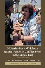 Militarization and Violence against Women in Conflict Zones in the Middle East: A Palestinian Case-Study (Cambridge Studies in Law and Society) - Retail Maharaj