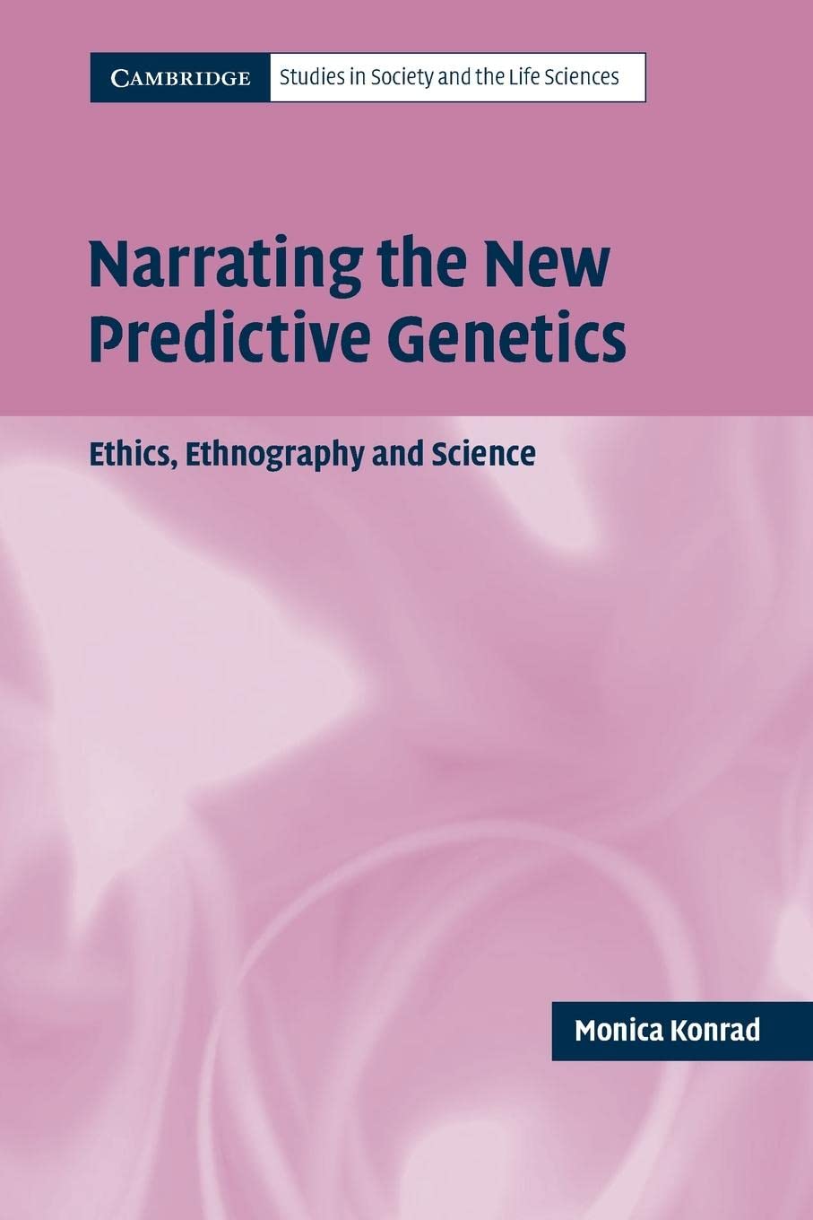 Narrating the New Predictive Genetics: Ethics, Ethnography and Science (Cambridge Studies in Society and the Life Sciences) - Retail Maharaj