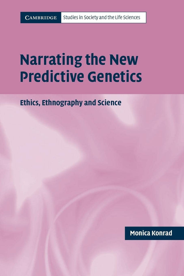 Narrating the New Predictive Genetics: Ethics, Ethnography and Science (Cambridge Studies in Society and the Life Sciences) - Retail Maharaj