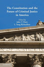 The Constitution and the Future of Criminal Justice in America - Retail Maharaj