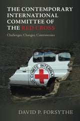 The Contemporary International Committee of the Red Cross: Challenges, Changes, Controversies - Retail Maharaj