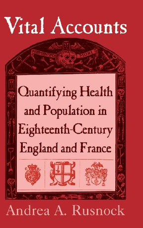 Vital Accounts: Quantifying Health and Population in Eighteenth-Century England and France (Cambridge Studies in the History of Medicine) - Retail Maharaj