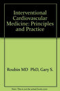 Interventional Cardiovascular Medicine: Principles and Practice - Retail Maharaj